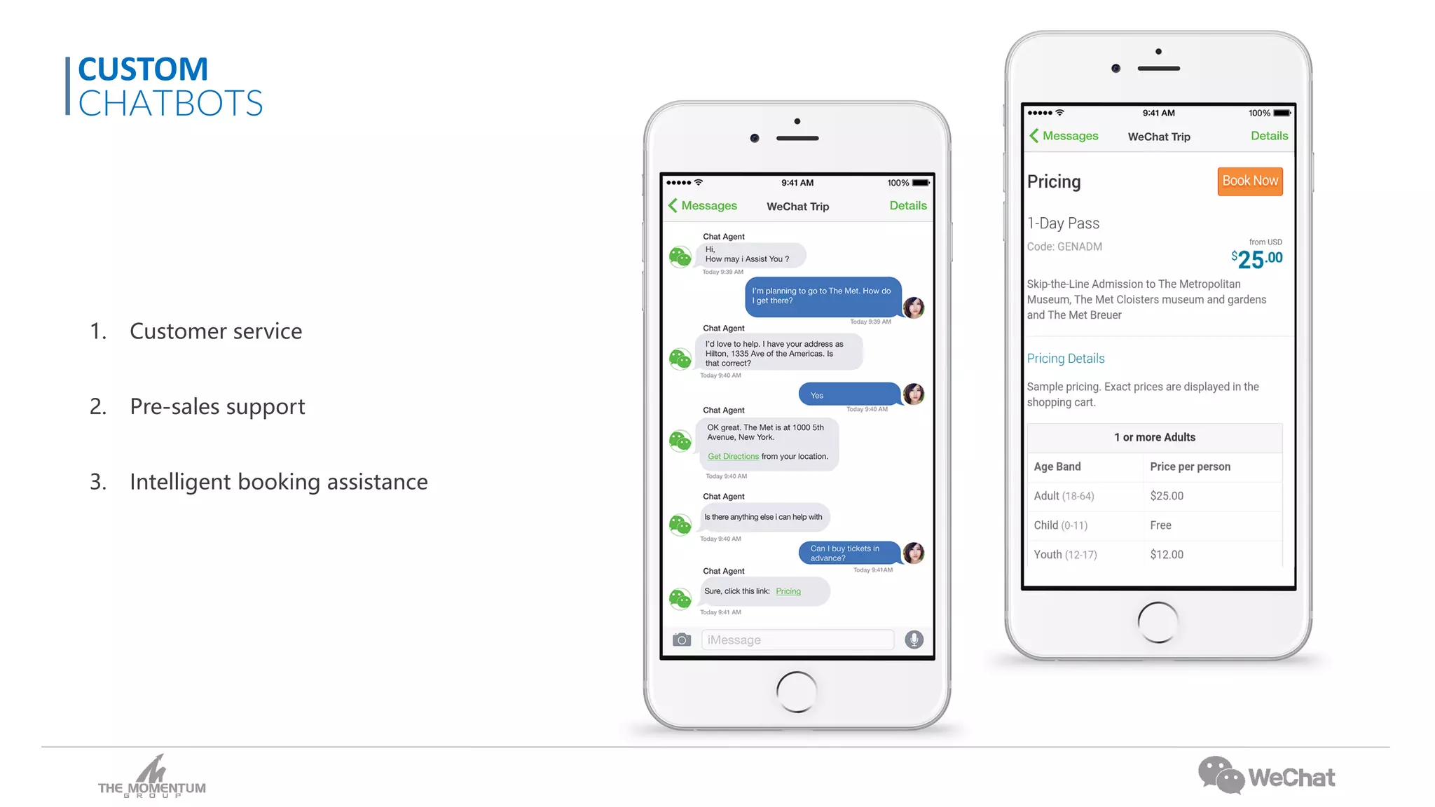 1. Customer service
2. Pre-sales support
3. Intelligent booking assistance
CUSTOM
CHATBOTS
 