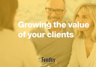 Growing the value
of your clients
 