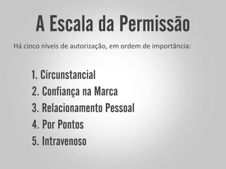 Há cinco níveis de autorização, em ordem de importância:
 