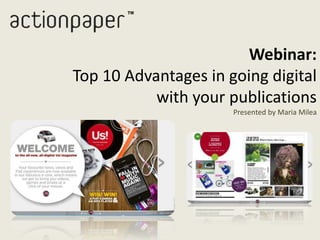 Webinar:
Top 10 Advantages in going digital
           with your publications
                      Presented by Maria Milea
 