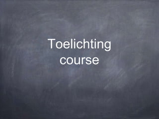 Toelichting
course
 