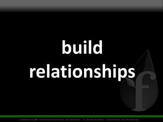 build 
relationships 
 