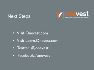 Next Steps 
• Visit Onevest.com 
• Visit Learn.Onevest.com 
• Twitter: @onevest 
• Facebook: /onevest 
