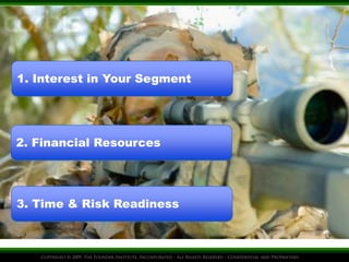 1. Interest in Your Segment 
2. Financial Resources 
3. Time & Risk Readiness 
 