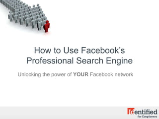 How to Use Facebook’s Professional Search Engine Unlocking the power of YOUR Facebook network 