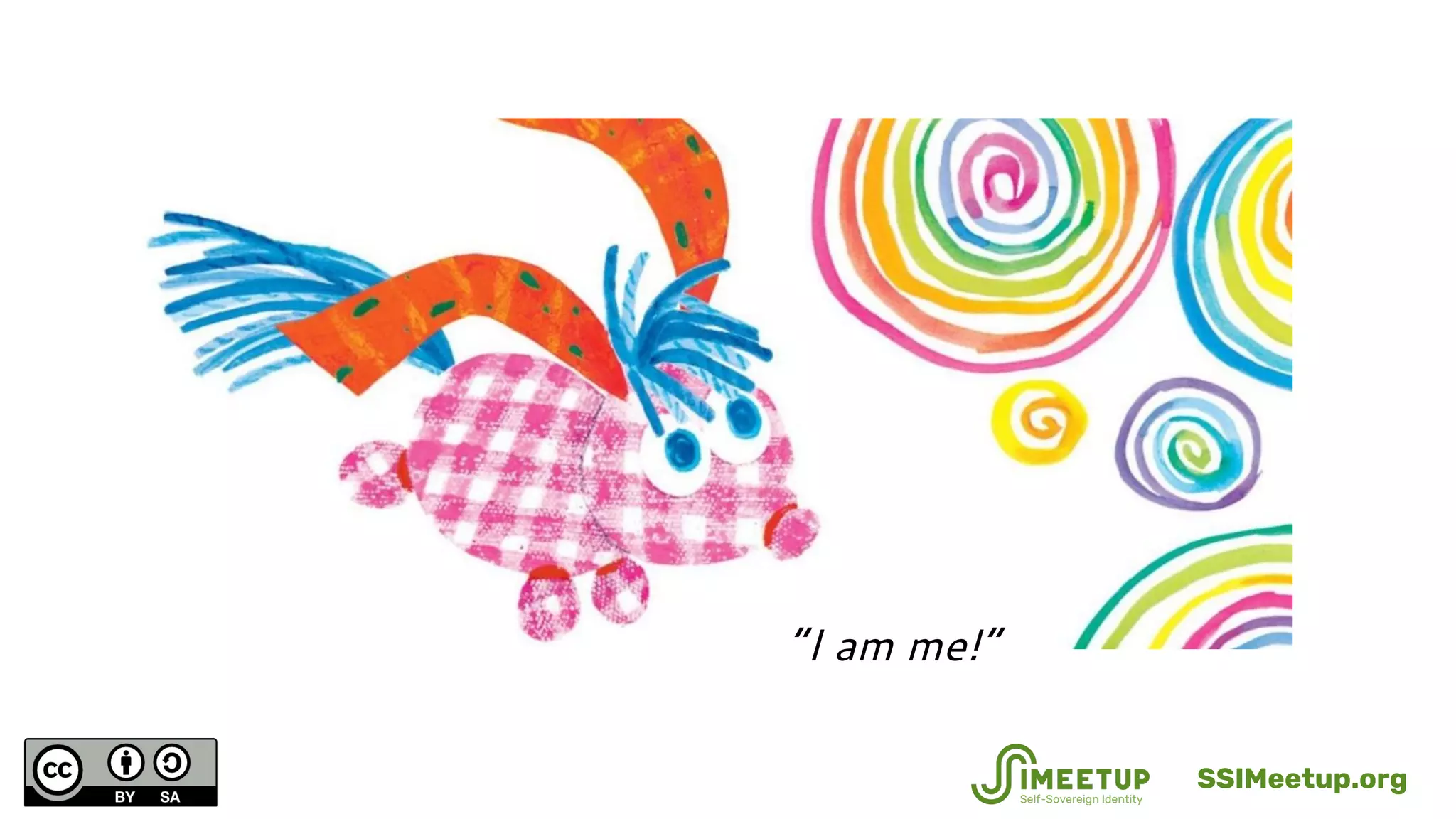 “I am me!”
SSIMeetup.org
 