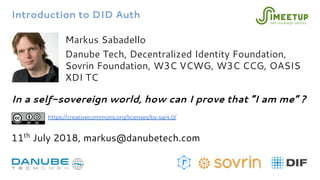 Introduction to DID Auth
Markus Sabadello
Danube Tech, Decentralized Identity Foundation,
Sovrin Foundation, W3C VCWG, W3C...
