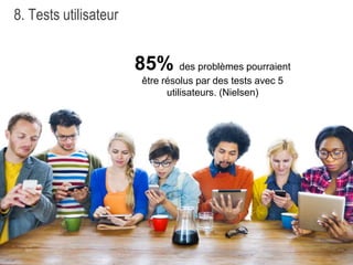 25
8. Tests utilisateur
85% des problèmes pourraient
être résolus par des tests avec 5
utilisateurs. (Nielsen)
 
