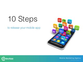 10 Steps
to release your mobile app
 
