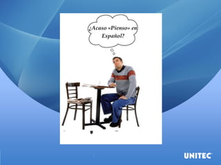¿Acaso «Pienso» en
Español?
 