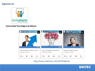 Universidad Tecno
http://www.slideshare.net/UNITECMexico
Universidad Tecnológica de México
Síguenos en:
 