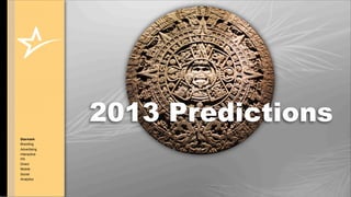 2013 Predictions
Starmark
Branding
Advertising
Interactive
PR
Direct
Mobile
Social
Analytics

                   © COPYRIGHT • ALL RIGHTS RESERVED
 