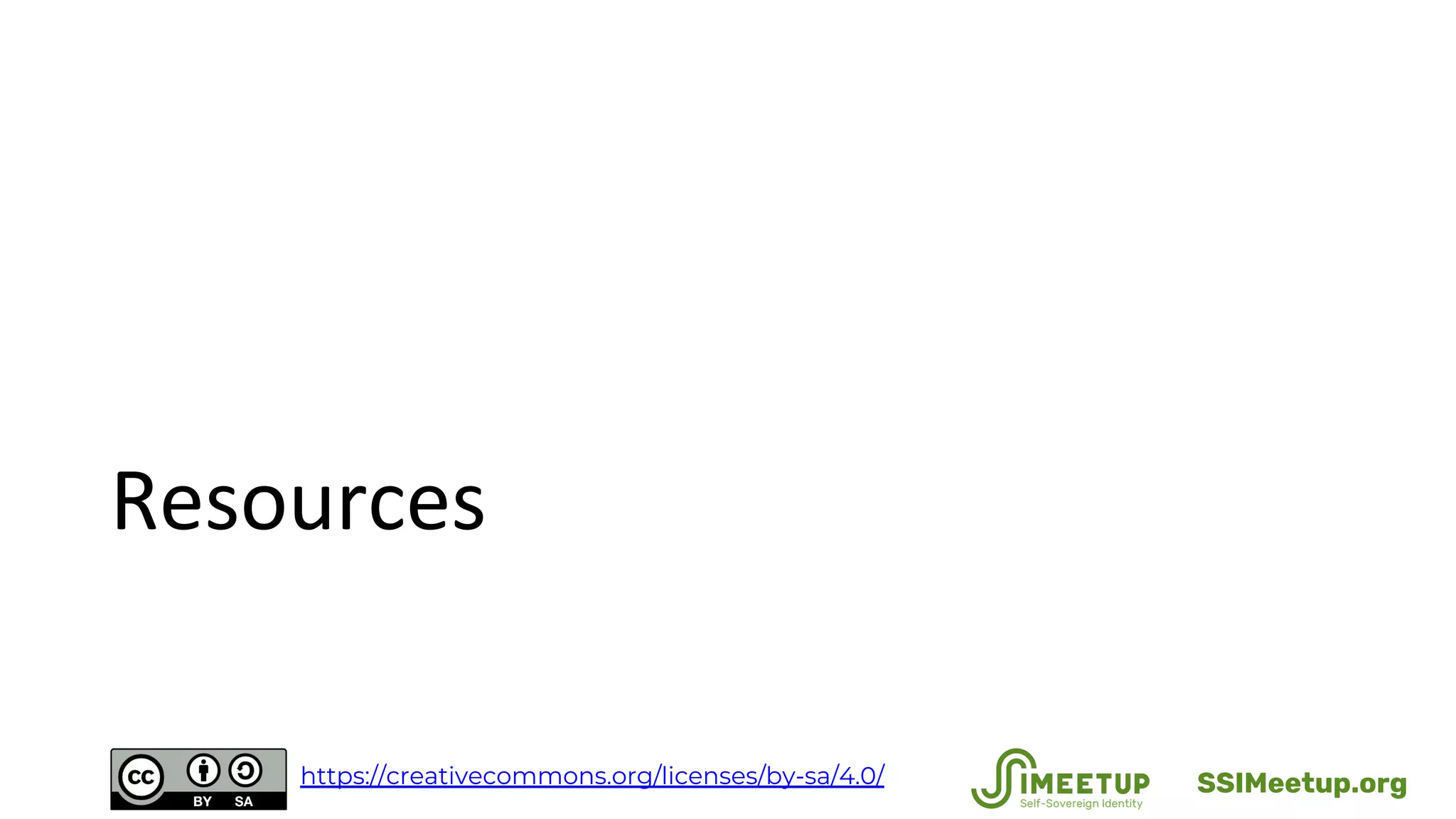 Resources
SSIMeetup.orghttps://creativecommons.org/licenses/by-sa/4.0/
 