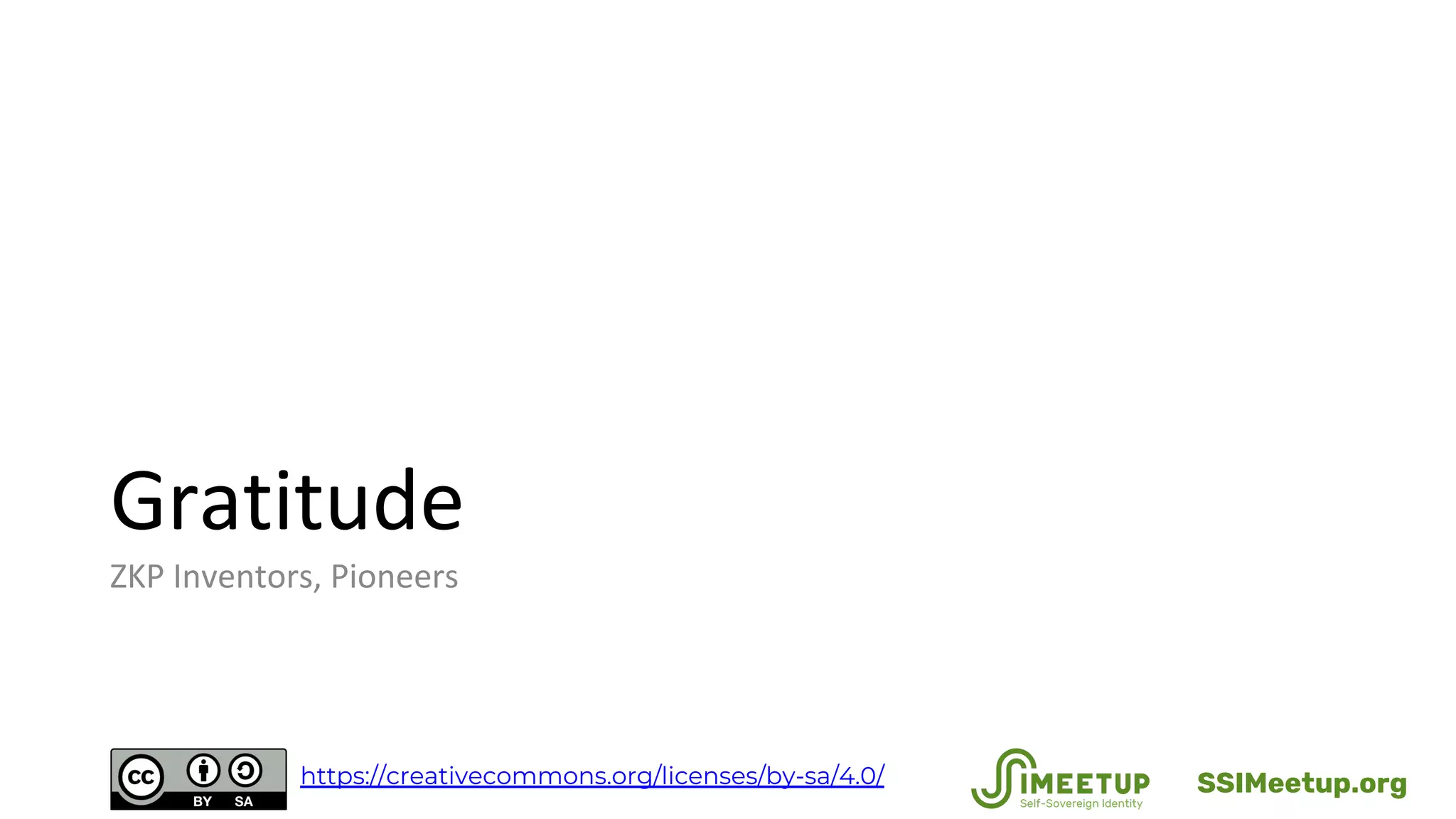Gratitude
ZKP Inventors, Pioneers
SSIMeetup.orghttps://creativecommons.org/licenses/by-sa/4.0/
 