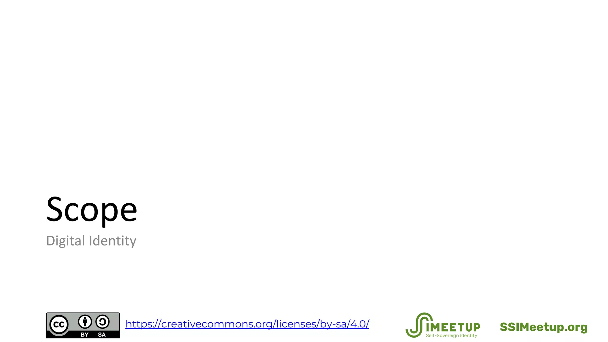 Scope
Digital Identity
SSIMeetup.orghttps://creativecommons.org/licenses/by-sa/4.0/
 