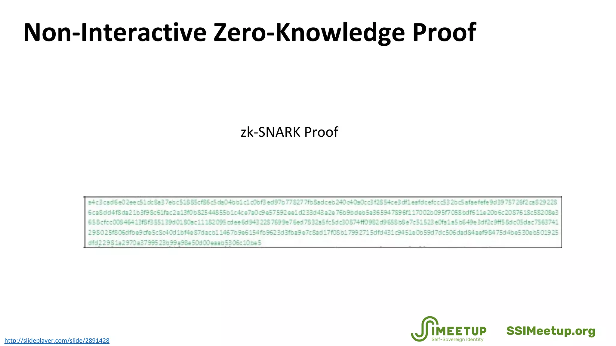 Non-Interactive Zero-Knowledge Proof
http://slideplayer.com/slide/2891428
zk-SNARK Proof
SSIMeetup.org
 