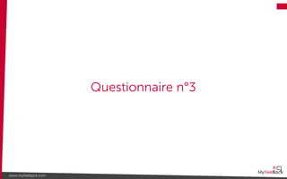 Questionnaire n°3
www.myfeelback.com
 