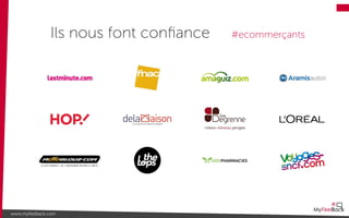 Ils nous font conﬁance #ecommerçants
www.myfeelback.com
 