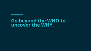 #wpewebinar
Go beyond the WHO to
uncover the WHY.
 