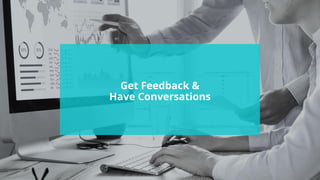 #wpewebinar
Get Feedback &
Have Conversations
 