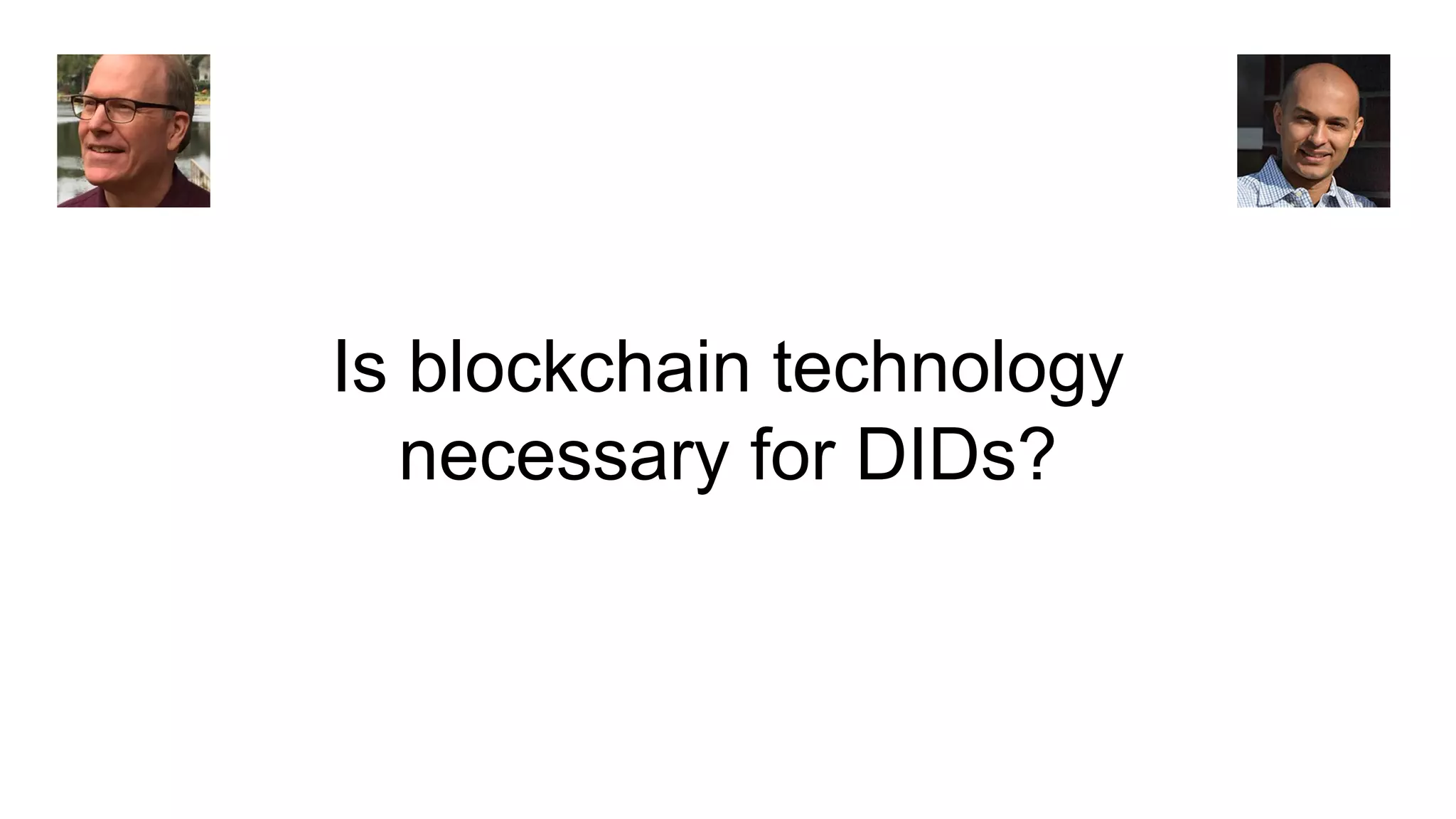 Is blockchain technology
necessary for DIDs?
 