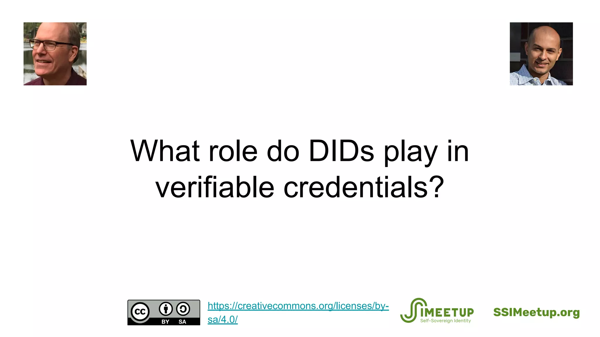 What role do DIDs play in
verifiable credentials?
SSIMeetup.org
https://creativecommons.org/licenses/by-
sa/4.0/
 