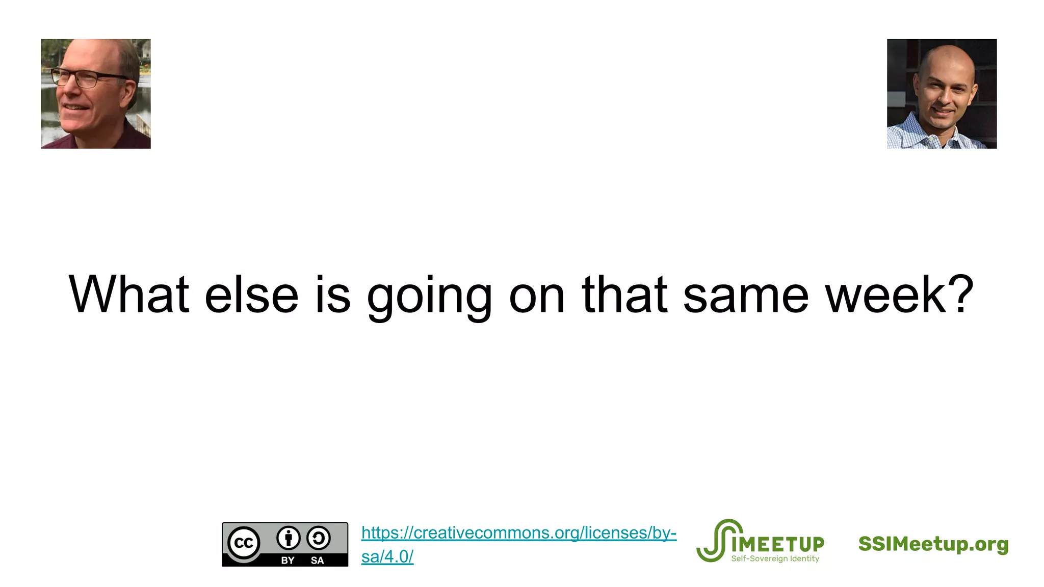 What else is going on that same week?
SSIMeetup.org
https://creativecommons.org/licenses/by-
sa/4.0/
 