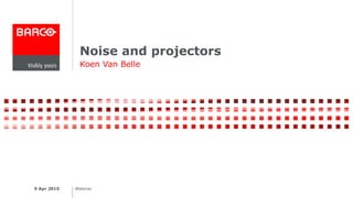 Noise and projectors
Koen Van Belle
9 Apr 2015 Webinar
 