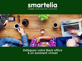 Déléguez votre Back office 
à un assistant virtuel 
 