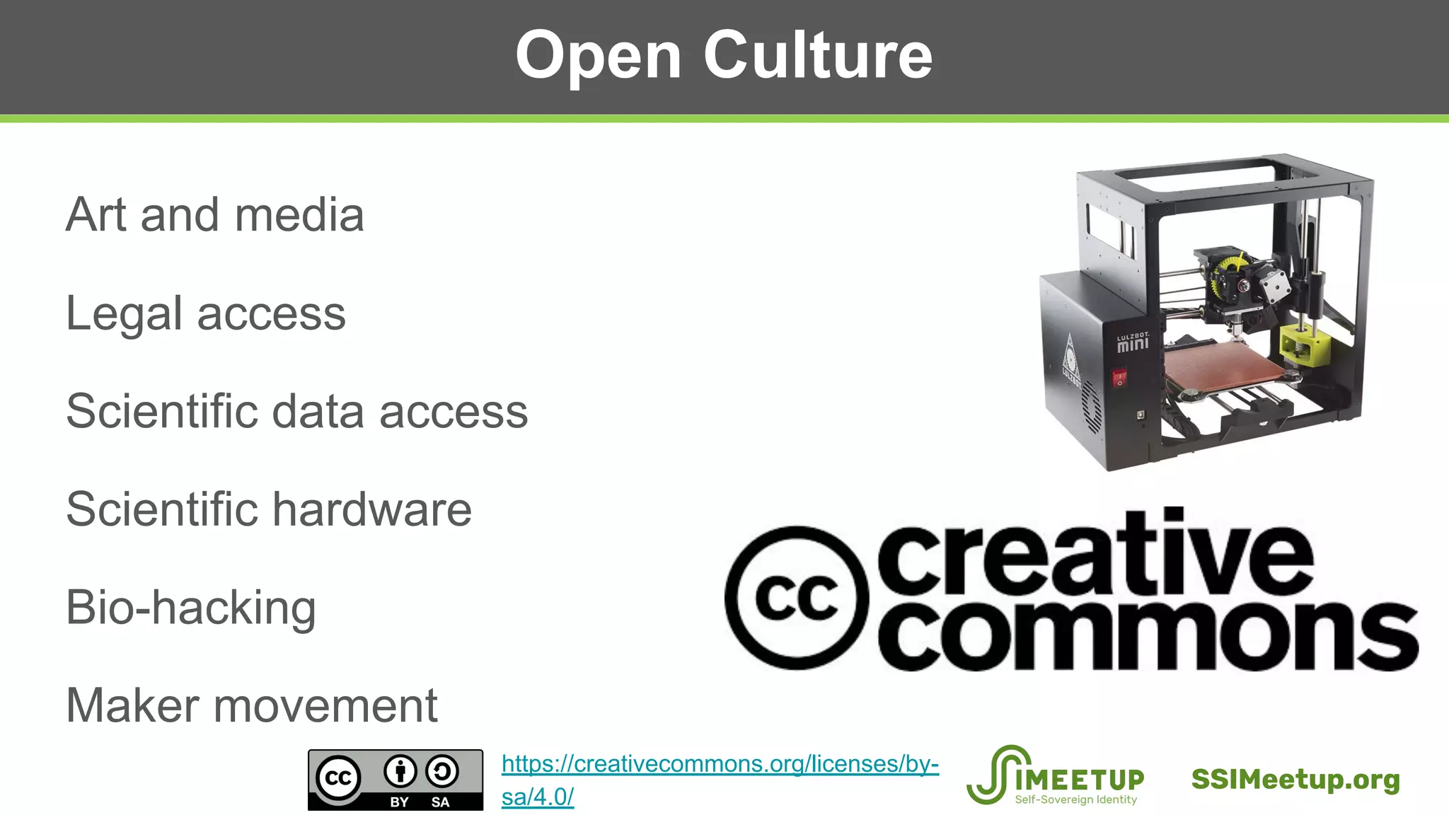 Open Culture
Art and media
Legal access
Scientific data access
Scientific hardware
Bio-hacking
Maker movement
SSIMeetup.org
https://creativecommons.org/licenses/by-
sa/4.0/
 
