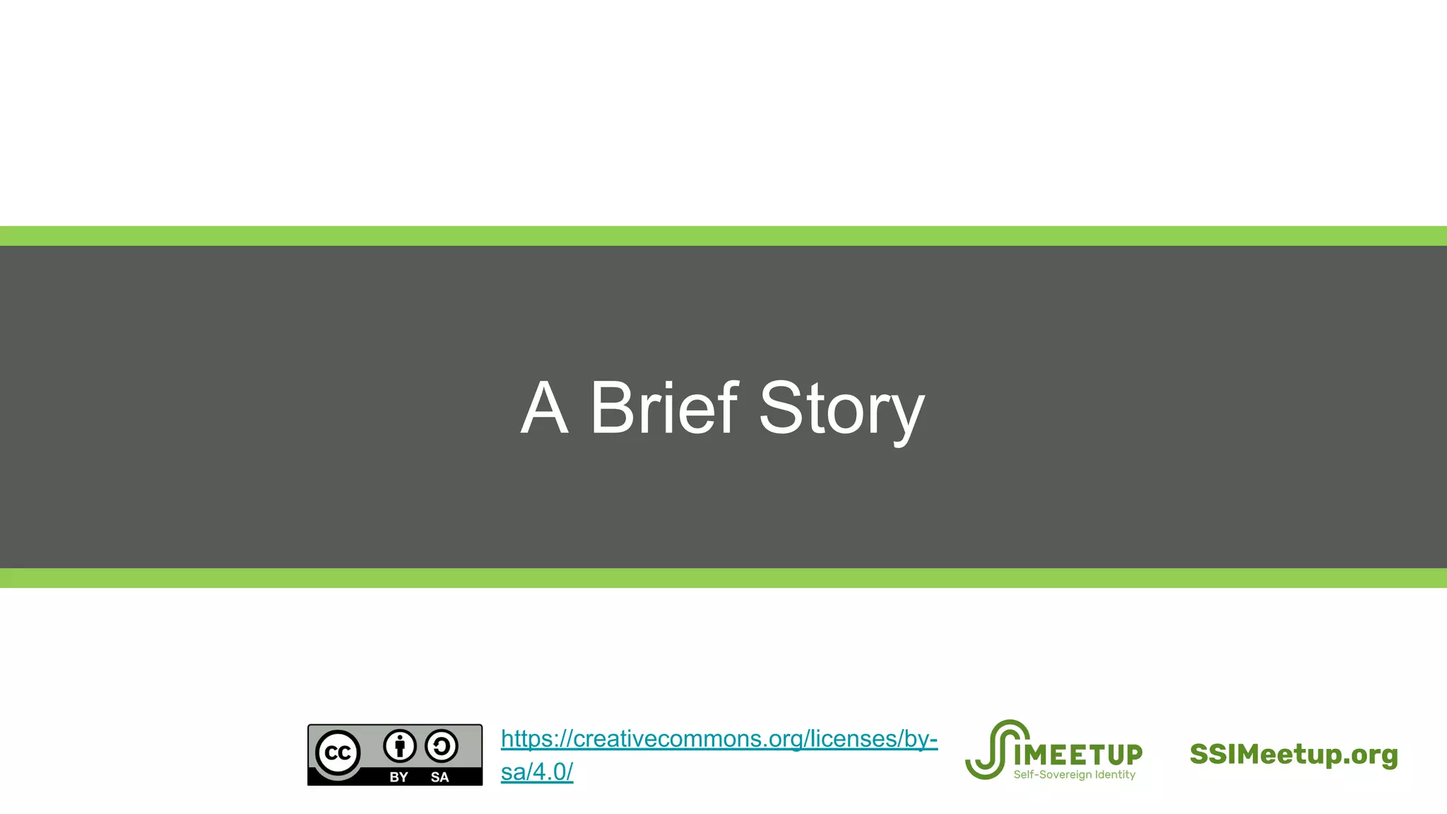A Brief Story
SSIMeetup.org
https://creativecommons.org/licenses/by-
sa/4.0/
 
