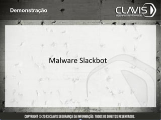 Demonstração




               Malware Slackbot
 