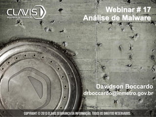 Webinar # 17
Análise de Malware




    Davidson Boccardo
drboccardo@inmetro.gov.br
 