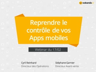 Reprendre le
contrôle de vos
Apps mobiles
Webinar du 17/02
Cyril Reinhard Stéphane Garnier
Directeur des Opérations Directeur Avant-vente
 