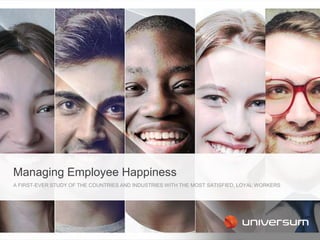 A FIRST-EVER STUDY OF THE COUNTRIES AND INDUSTRIES WITH THE MOST SATISFIED, LOYAL WORKERS
Managing Employee Happiness
 