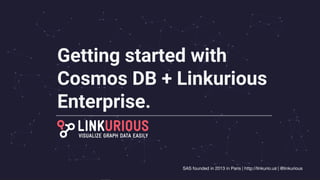Getting started with
Cosmos DB + Linkurious
Enterprise.
 