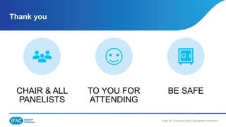 Page 22 | Proprietary and Copyrighted Information
Thank you
CHAIR & ALL
PANELISTS
TO YOU FOR
ATTENDING
BE SAFE
 