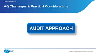 Page 9 | Proprietary and Copyrighted Information
AQ Challenges & Practical Considerations
David Isherwood
AUDIT APPROACH
 