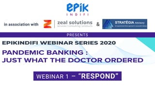 in association with &
PRESENTS
WEBINAR 1 – “RESPOND”
 