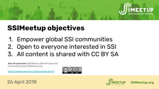 1. Empower global SSI communities
2. Open to everyone interested in SSI
3. All content is shared with CC BY SA
SSIMeetup.o...
