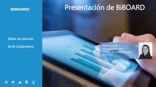 15
Editor de solución
de Bi Colaborativa
Presentación de BiBOARD
Presentadora :
Margaux Mermet
Partner Account Manager
@BiBOARD
 