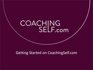 Getting Started on CoachingSelf.com
 