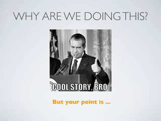 WHY ARE WE DOING THIS?




      But your point is ...
 