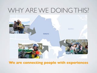 WHY ARE WE DOING THIS?




We are connecting people with experiences
 