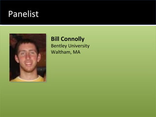 Panelist Bill Connolly Bentley University Waltham, MA 