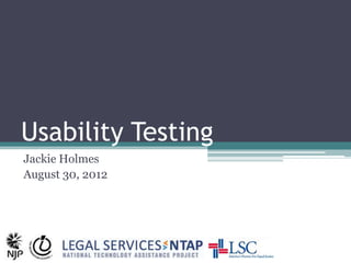 Usability Testing
Jackie Holmes
August 30, 2012
 