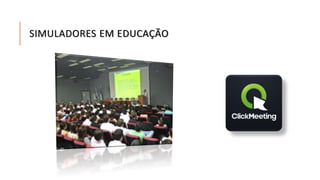 SIMULADORES EM EDUCAÇÃO 
 