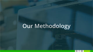 Our Methodology
17
 