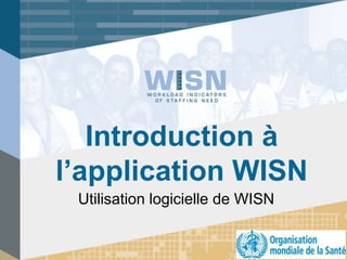 Introduction à
l’application WISN
Utilisation logicielle de WISN
 