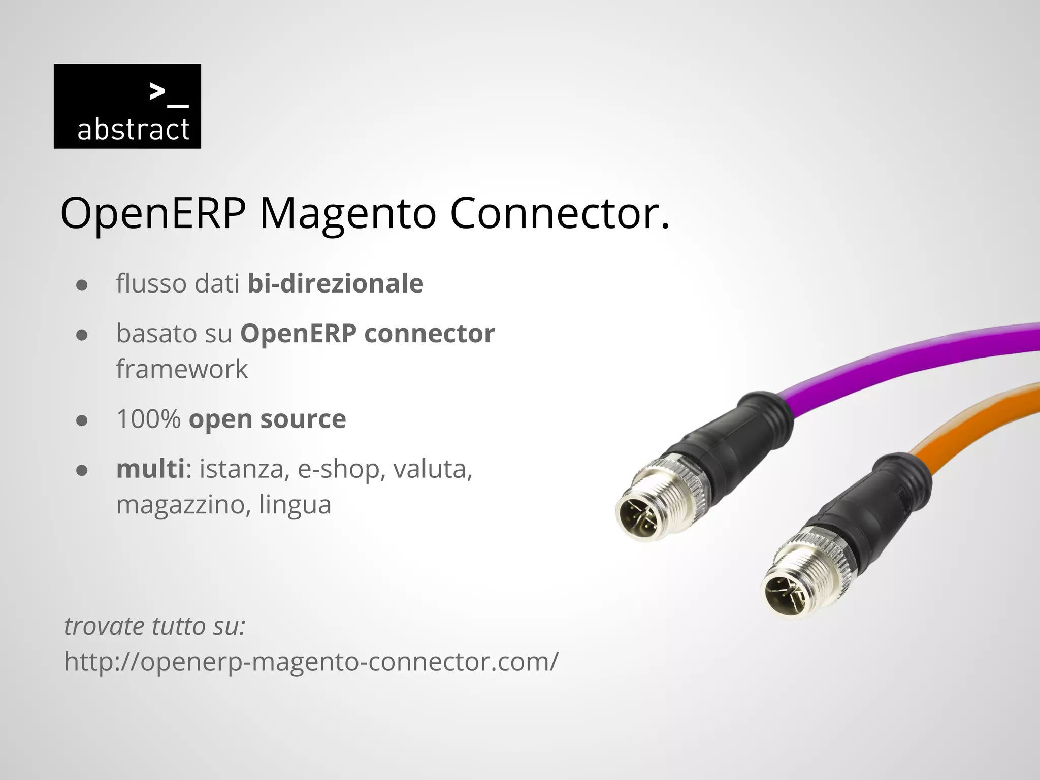 OpenERP Magento Connector.
● flusso dati bi-direzionale
● basato su OpenERP connector
framework
● 100% open source
● multi: istanza, e-shop, valuta,
magazzino, lingua
trovate tutto su:
http://openerp-magento-connector.com/
 